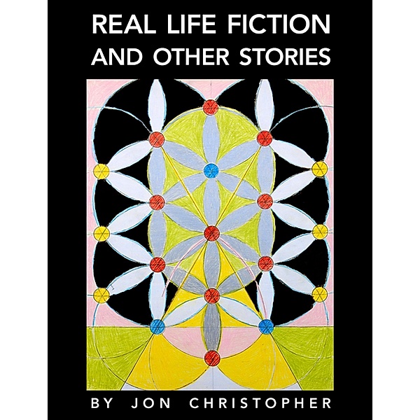 Real Life Fiction And Other Stories, Jon Christopher