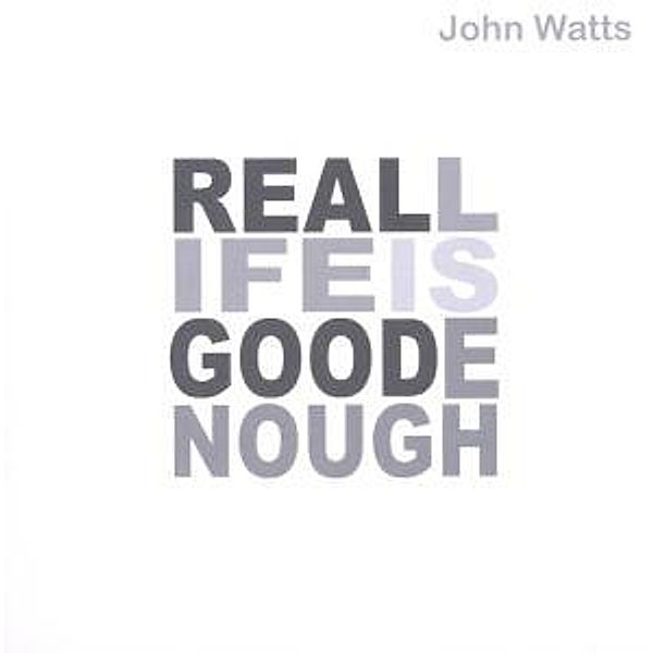 Real Life Is Good Enough, John Watts