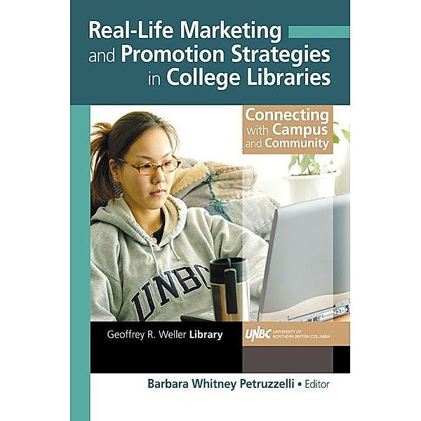 Real-Life Marketing and Promotion Strategies in College Libraries, Barbara W Petruzzelli