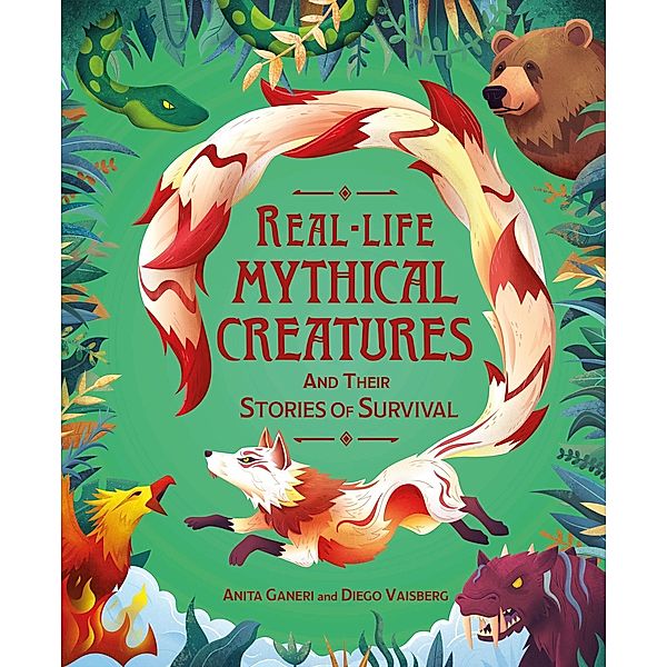 Real-life Mythical Creatures and Their Stories of Survival / Real-life Monsters, Anita Ganeri