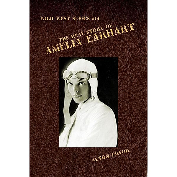 Real Life of Amelia Earhart, The Feminine Flying Wizard / Alton Pryor, Alton Pryor