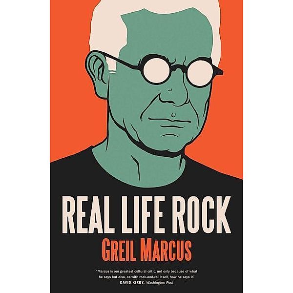 Real Life Rock - The Complete Top Ten Columns, 1986-2014, Greil Marcus