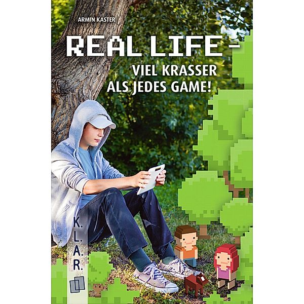 Real Life - viel krasser als jedes Game! / K.L.A.R. - Taschenbuch Bd.36, Armin Kaster