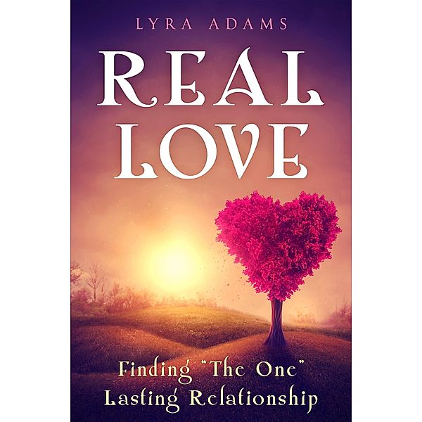 Real Love - Finding The One Lasting Relationship, Lyra Adams