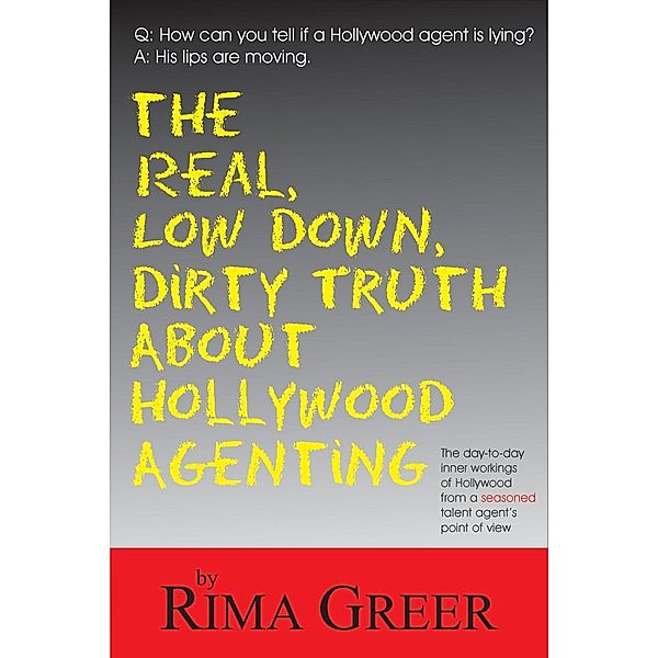 Real, Low Down, Dirty Truth about Hollywood Agenting, Rima Greer