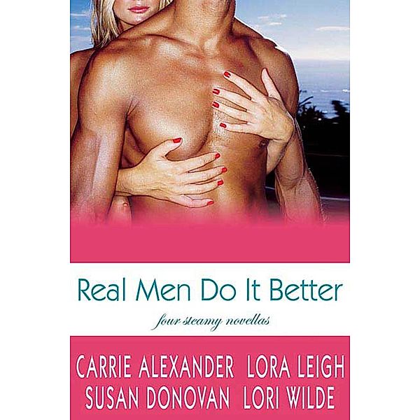 Real Men Do It Better, Lora Leigh, Susan Donovan, Lori Wilde, Carrie Alexander