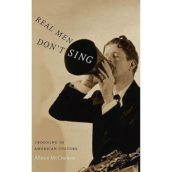 Real Men Don't Sing / Refiguring American Music, McCracken Allison McCracken