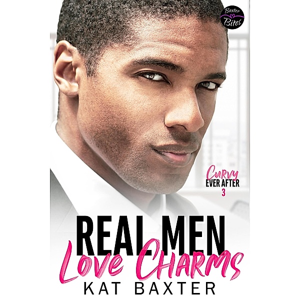 Real Men Love Charms (Curvy Ever After, #3) / Curvy Ever After, Kat Baxter