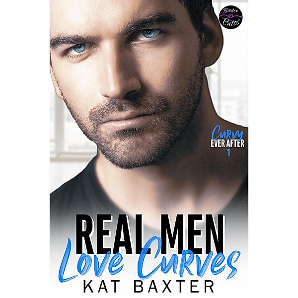 Real Men Love Curves (Curvy Ever After, #1) / Curvy Ever After, Kat Baxter