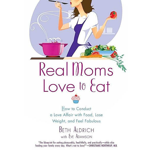Real Moms Love to Eat, Beth Aldrich, Eve Adamson