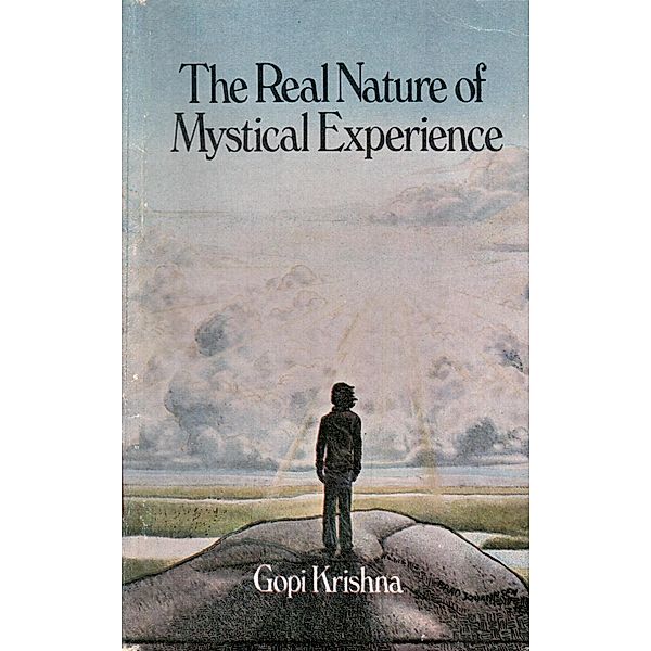 Real Nature of Mystical Experience / Institute for Consciousness Research, Gopi Krishna