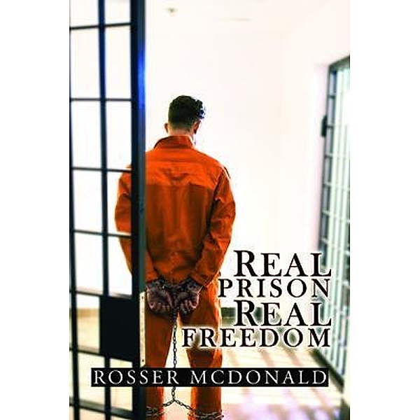 Real Prison Real Freedom / ReadersMagnet LLC, Rosser McDonald