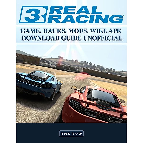 Real Racing 3 Game Hacks, Mods, Wiki, Apk, Download Guide Unofficial, The Yuw