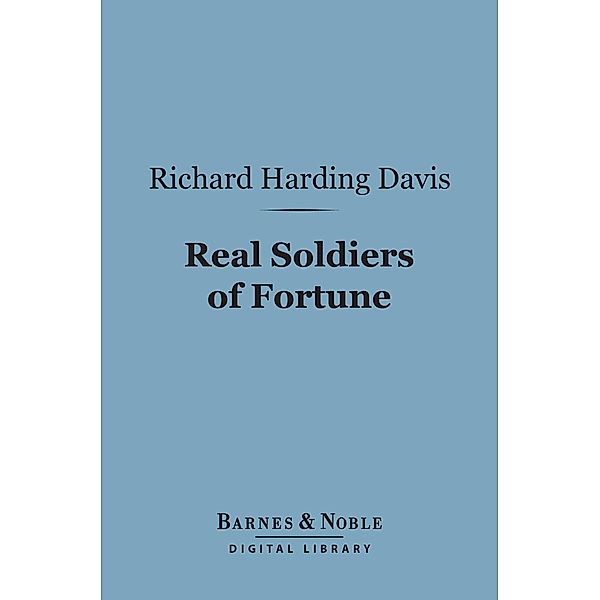 Real Soldiers of Fortune (Barnes & Noble Digital Library) / Barnes & Noble, Richard Harding Davis