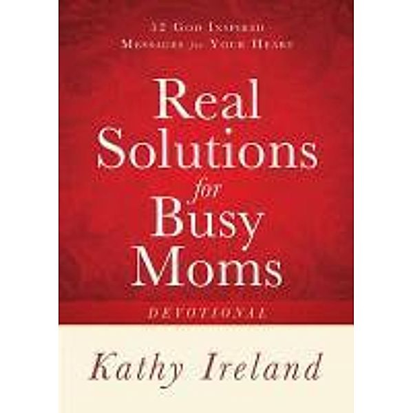 Real Solutions for Busy Moms Devotional, Kathy Ireland