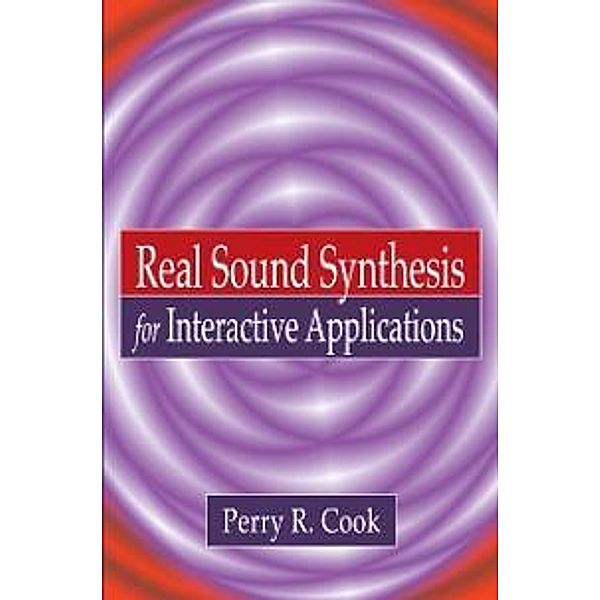 Real Sound Synthesis for Interactive Applications, Perry R. Cook