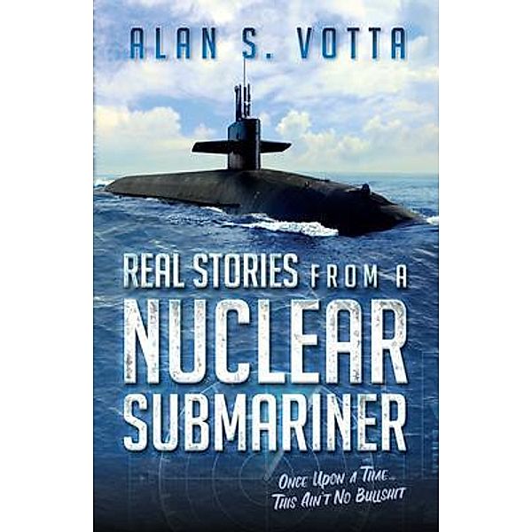 Real Stories from a Nuclear Submariner, Alan S. Votta