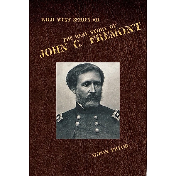 Real Story of John C. Fremont / Alton Pryor, Alton Pryor