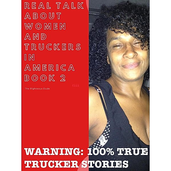 REAL TALK ABOUT WOMEN AND TRUCKERS IN AMERICA Book 2 / Real Talk About Women And Truckers In America, Marvin Carter