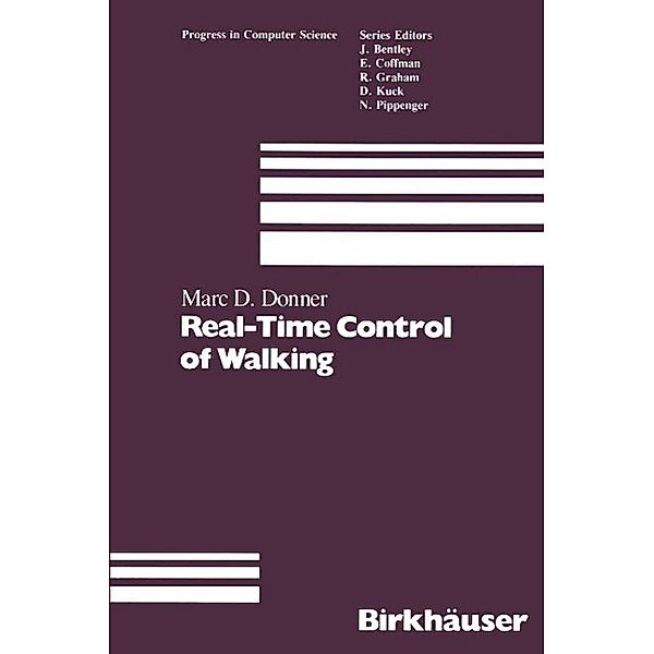 Real-Time Control of Walking / Progress in Computer Science and Applied Logic Bd.7, M. D. Donner