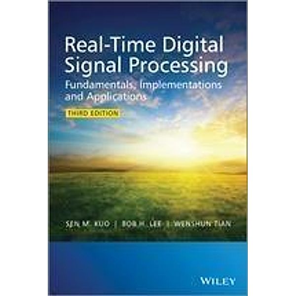 Real-Time Digital Signal Processing, Sen M. Kuo, Bob H. Lee, Wenshun Tian