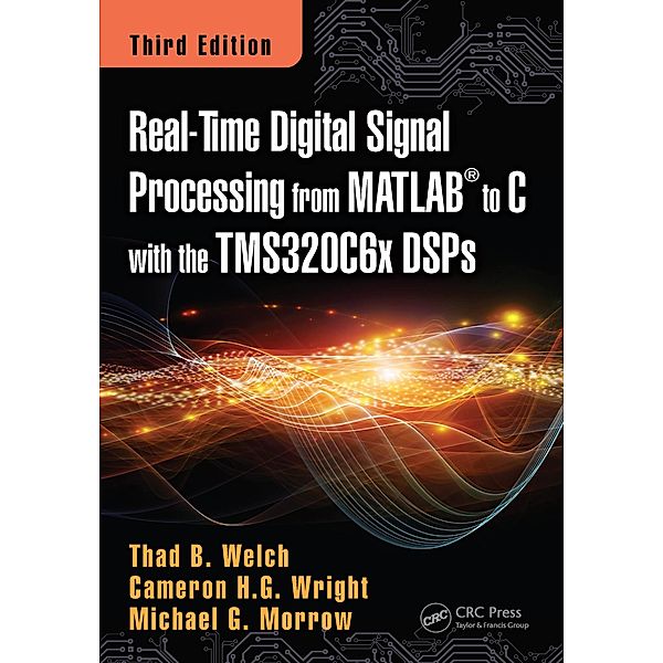 Real-Time Digital Signal Processing from MATLAB to C with the TMS320C6x DSPs, Thad B. Welch, Cameron H. G. Wright, Michael G. Morrow