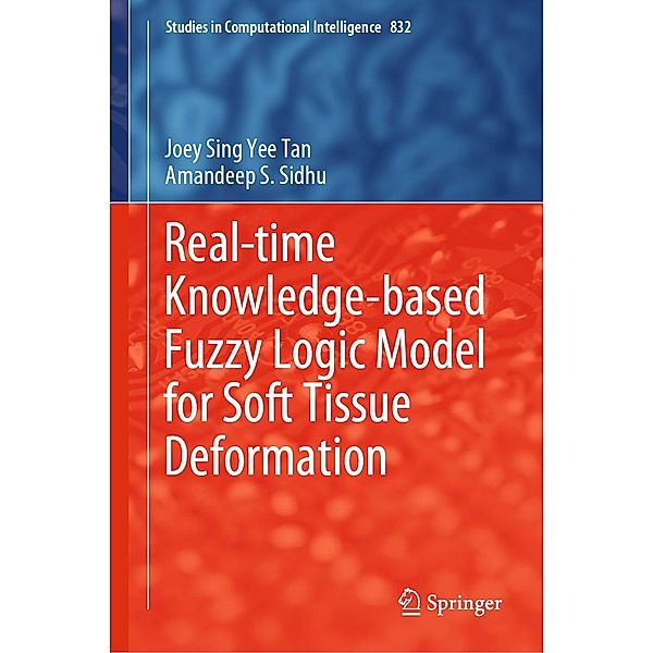 Real-time Knowledge-based Fuzzy Logic Model for Soft Tissue Deformation / Studies in Computational Intelligence Bd.832, Joey Sing Yee Tan, Amandeep S. Sidhu