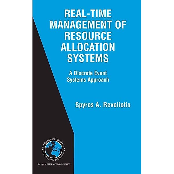 Real-Time Management of Resource Allocation Systems / International Series in Operations Research & Management Science Bd.79, Spyros A. Reveliotis