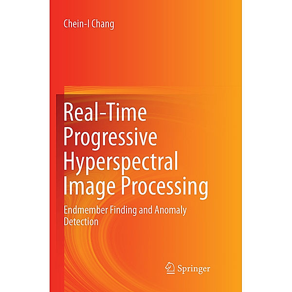 Real-Time Progressive Hyperspectral Image Processing, Chein-I Chang