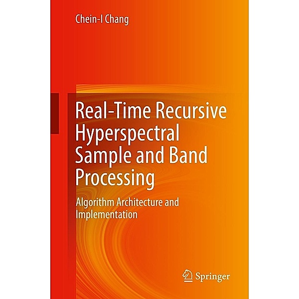 Real-Time Recursive Hyperspectral Sample and Band Processing, Chein-I Chang