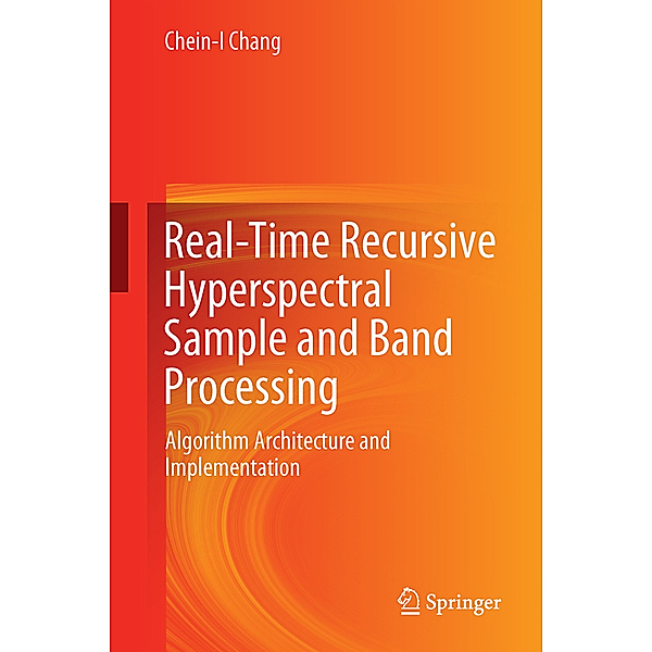 Real-Time Recursive Hyperspectral Sample and Band Processing, Chein-I. Chang