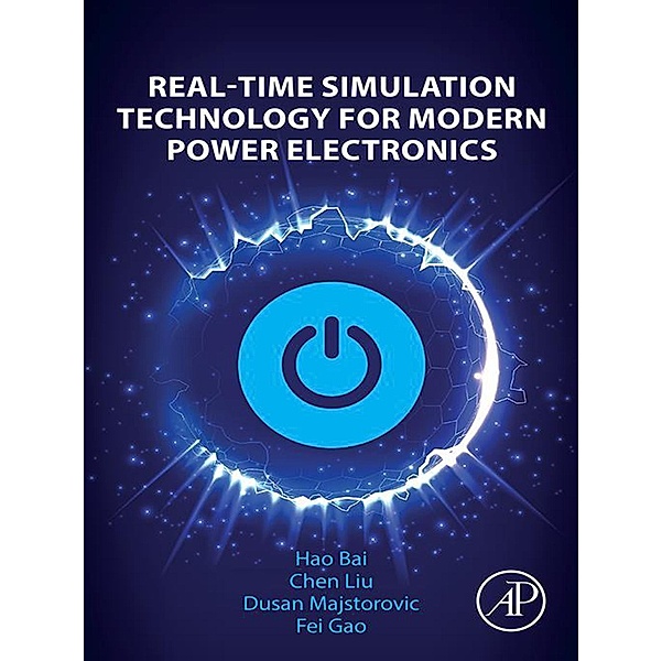 Real-Time Simulation Technology for Modern Power Electronics, Hao Bai, Chen Liu, Dusan Majstorovic, Fei Gao