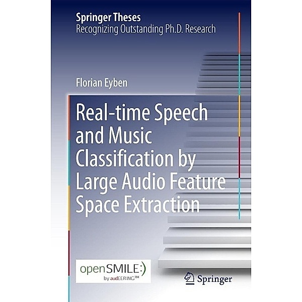 Real-time Speech and Music Classification by Large Audio Feature Space Extraction / Springer Theses, Florian Eyben