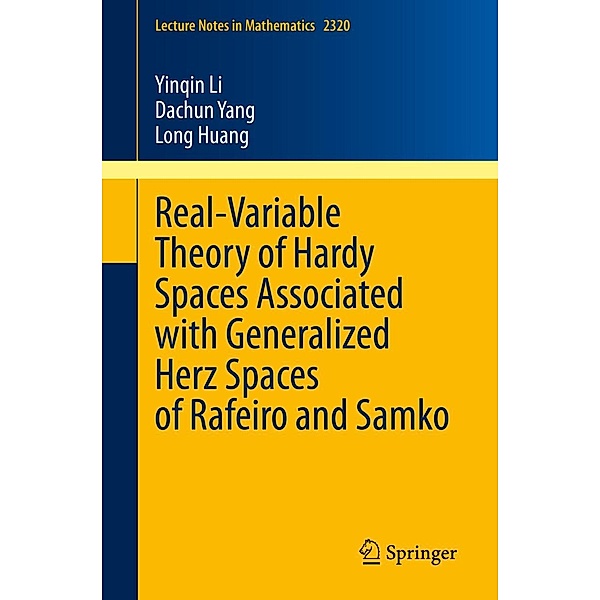 Real-Variable Theory of Hardy Spaces Associated with Generalized Herz Spaces of Rafeiro and Samko / Lecture Notes in Mathematics Bd.2320, Yinqin Li, Dachun Yang, Long Huang