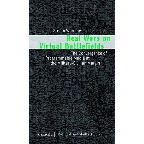 Real Wars on Virtual Battlefields / Kultur- und Medientheorie, Stefan Werning