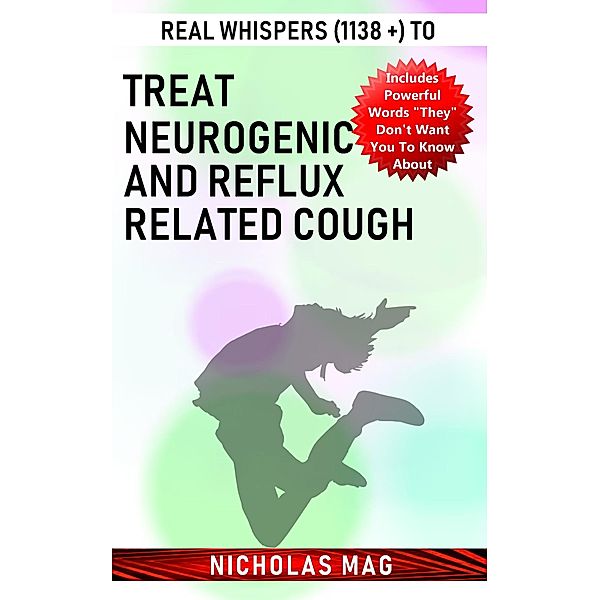 Real Whispers (1138 +) to Treat Neurogenic and Reflux Related Cough, Nicholas Mag