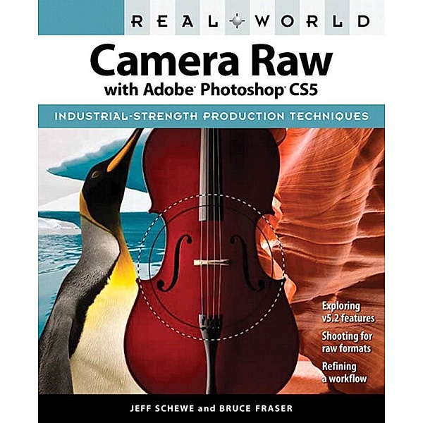 Real World Camera Raw with Adobe Photoshop CS5, Jeff Schewe, Bruce Fraser