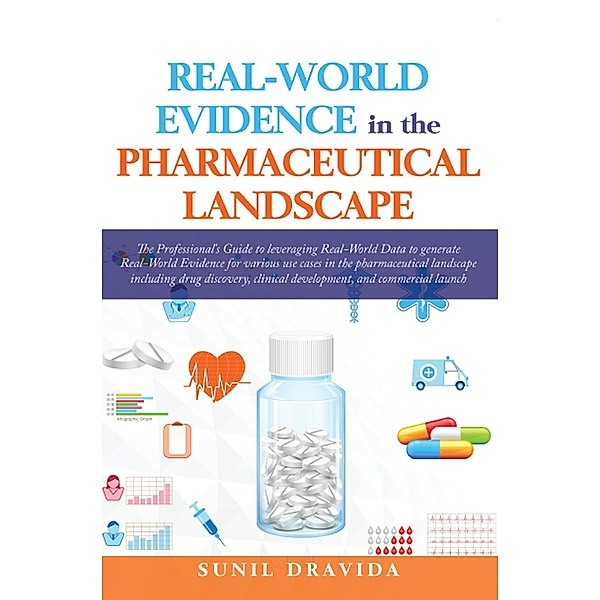Real-World Evidence in the Pharmaceutical Landscape, Abhishek Dabral Sunil Dravida