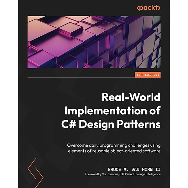 Real-World Implementation of C# Design Patterns, Bruce M. van Horn II