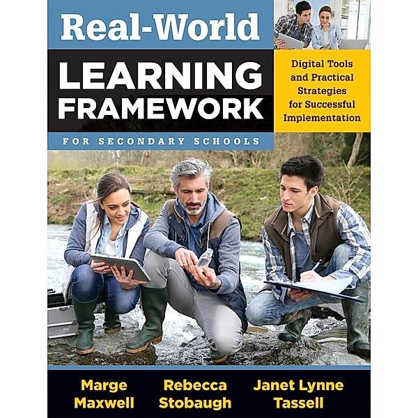 Real-World Learning Framework for Secondary Schools, Marge Maxwell, Rebecca Stobaugh