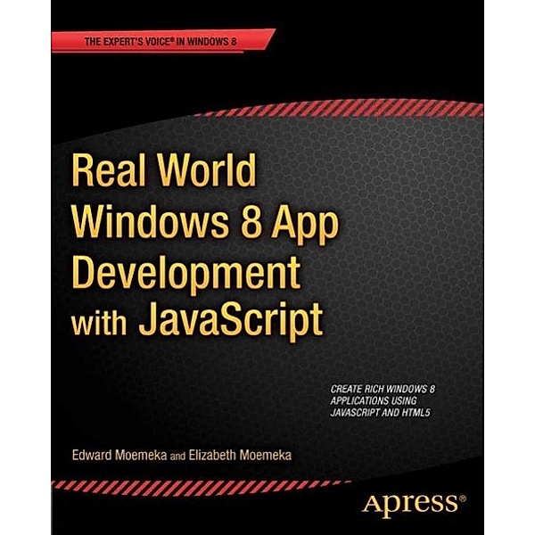 Real World Windows 8 App Development with JavaScript, Edward Moemeka, Elizabeth Lomasky