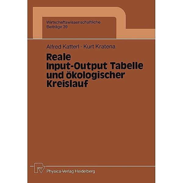 Reale Input-Output Tabelle und ökologischer Kreislauf / Wirtschaftswissenschaftliche Beiträge Bd.39, Alfred Katterl, Kurt Kratena