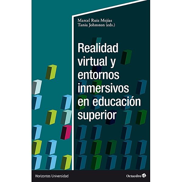 Realidad virtual y entornos inmersivos en educación superior / Horizontes Universidad, Marcel Ruiz Mejías, Tania Johnston