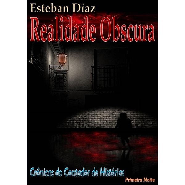 REALIDADE OBSCURA - Primeira noite (Crônicas do Contador de Histórias), Esteban Díaz