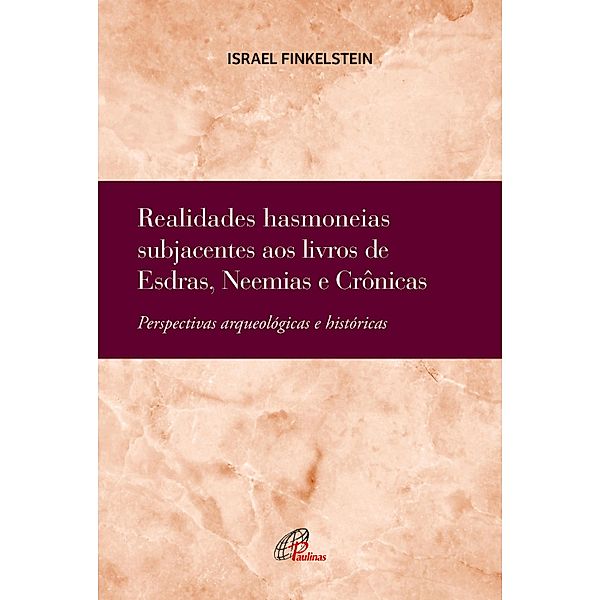 Realidades hasmoneias subjacentes aos livros de Esdras, Neemias e Crônicas / Bíblia e Arqueologia, Israel Finkelstein