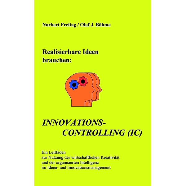 Realisierbare Ideen brauchen Innovations-Controlling (IC), Norbert Freitag, Olaf J. Böhme