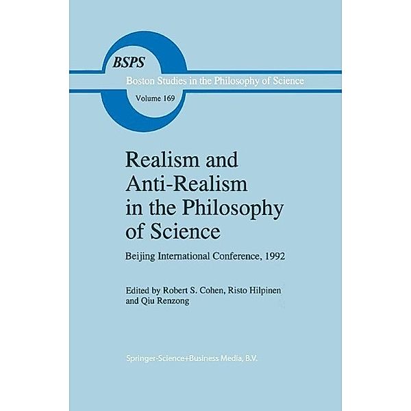 Realism and Anti-Realism in the Philosophy of Science / Boston Studies in the Philosophy and History of Science Bd.169