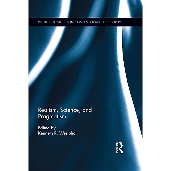 Realism, Science, and Pragmatism / Routledge Studies in Contemporary Philosophy