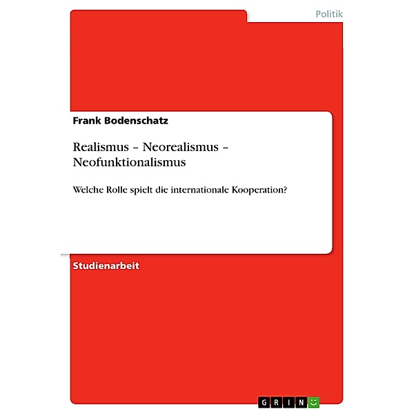 Realismus - Neorealismus - Neofunktionalismus, Frank Bodenschatz