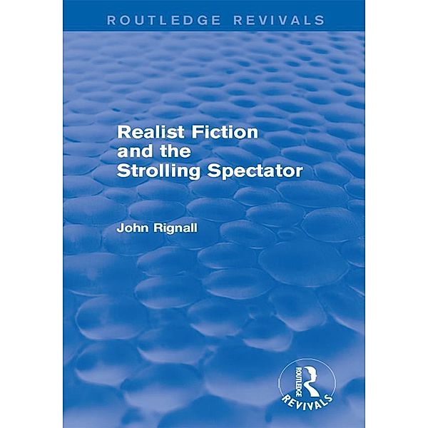 Realist Fiction and the Strolling Spectator (Routledge Revivals) / Routledge Revivals, John Rignall